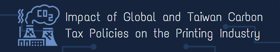 Impact of Global and Taiwan Carbon Tax Policies on the Printing Industry
