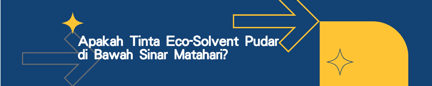 Apakah Tinta Eco-Solvent Pudar di Bawah Sinar Matahari