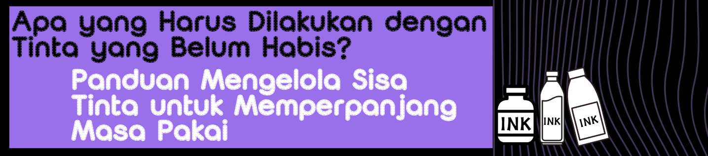 Panduan Mengelola Sisa Tinta untuk Memperpanjang Masa Pakai