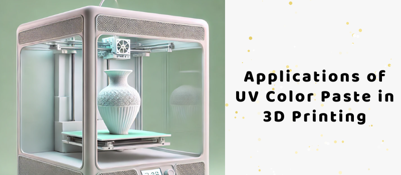 Applications of UV Color Paste in 3D Printing: Revolutionizing Materials and Components