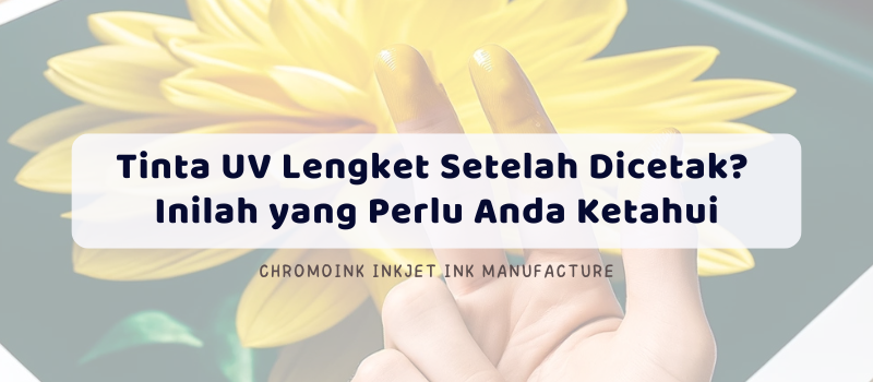 Tinta UV Lengket Setelah Dicetak? Inilah yang Perlu Anda Ketahui